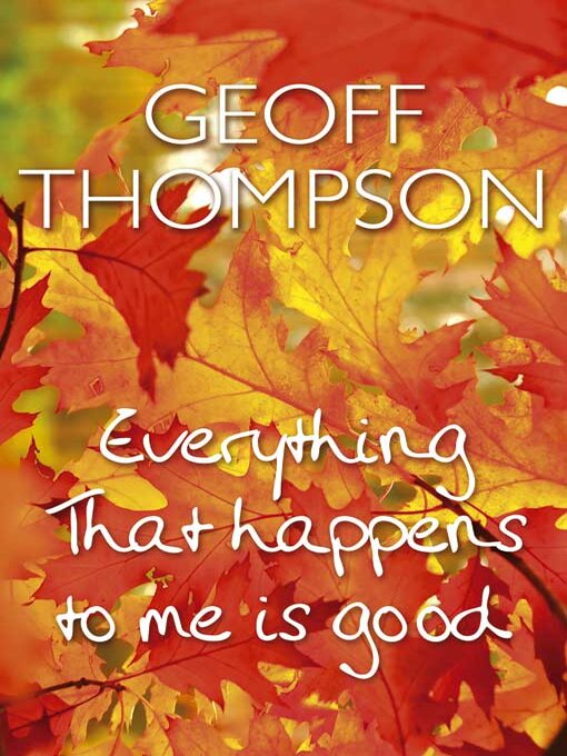 Title details for Everything That Happens to Me is Good by Geoff Thompson - Available